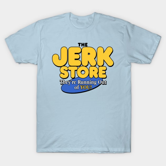 The Jerk Store T-Shirt by darklordpug